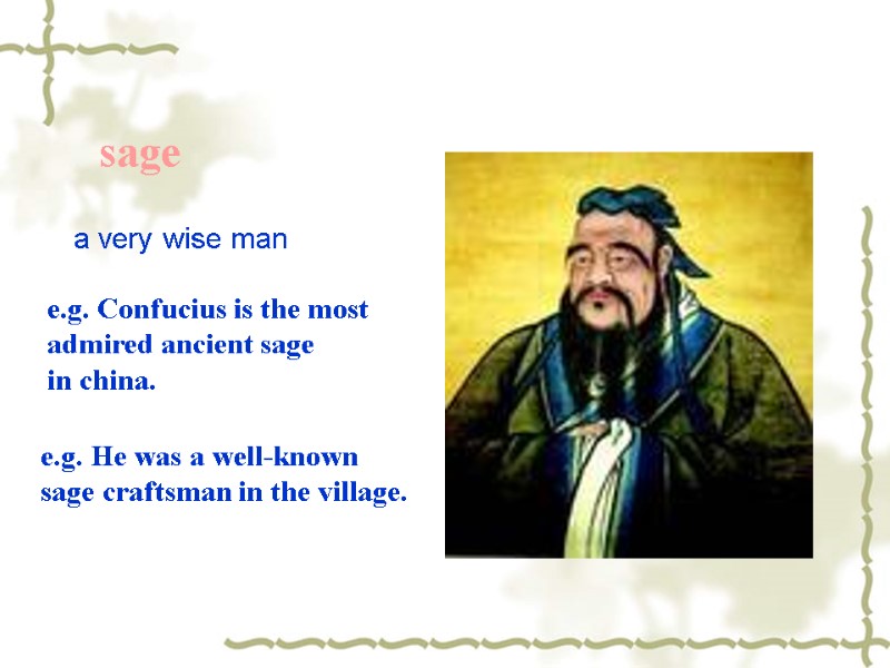 sage   a very wise man  e.g. Confucius is the most admired